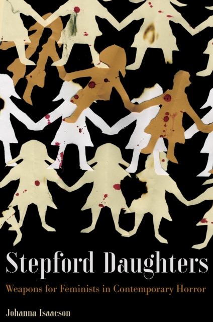 Stepford Daughters : Tools for Feminists in Contemporary Horror, Paperback / softback Book