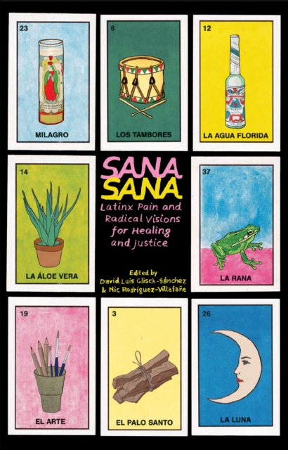 Sana, Sana : Latinx Pain and Radical Visions for Healing and Justice, Paperback / softback Book
