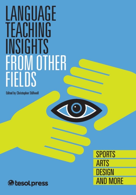 Language Teaching Insights From Other Fields: Sports Arts, Design, and More, Paperback / softback Book