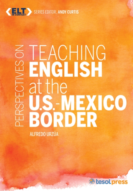 Perspectives on Teaching English at the U.S.-Mexico Border, Paperback / softback Book