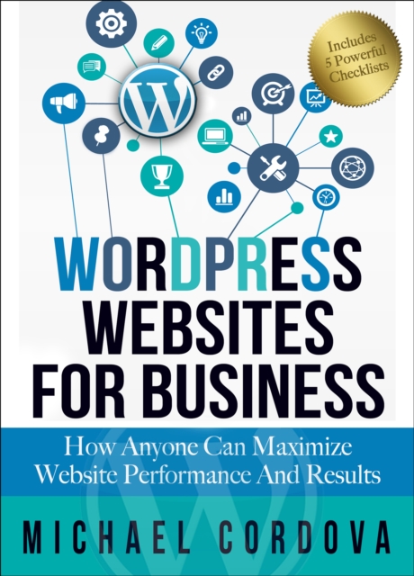 Wordpress Websites for Business : How Anyone Can Maximize Website Performance and Results, EPUB eBook