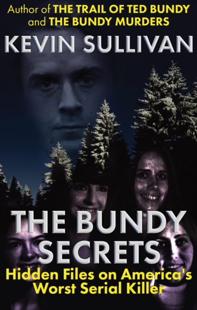 The Bundy Secrets : Hidden Files on America's Worst Serial Killer, EPUB eBook