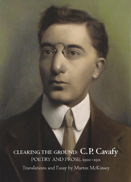 Clearing the Ground : C P Cavafy, Poetry & Prose, 1902-1911, Paperback / softback Book