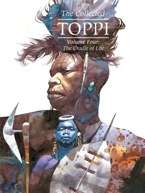 The Collected Toppi vol.4 : The Cradle of Life, Hardback Book