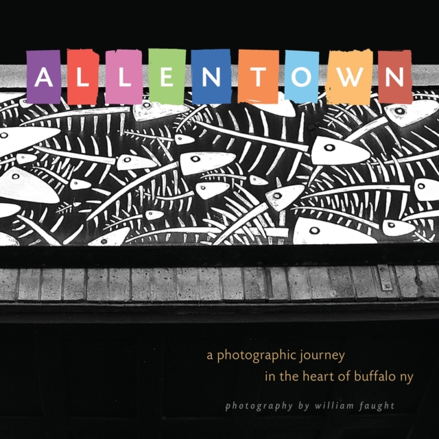 Allentown: : A Photographic Journey in the Heart of Buffalo, NY, Paperback / softback Book