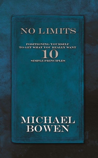 No Limits : Positioning Yourself to Get What You Really Want 10 Simple Principles, Paperback / softback Book