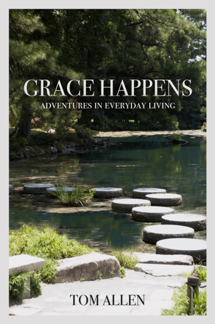 Grace Happens : Adventures in Everyday Living, Paperback / softback Book