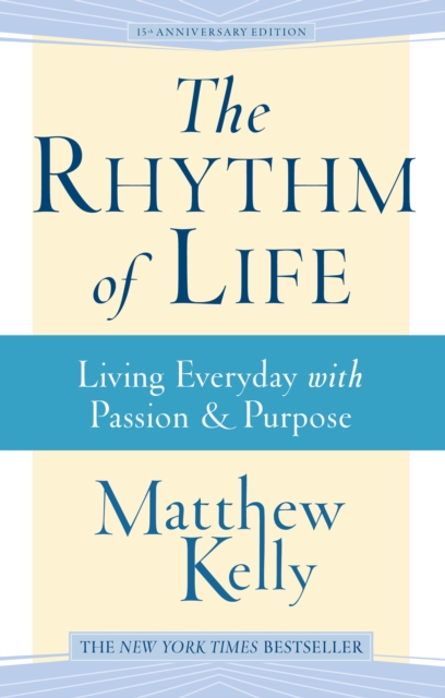 The Rhythm of Life : Living Everyday With Passion and Purpose, EPUB eBook
