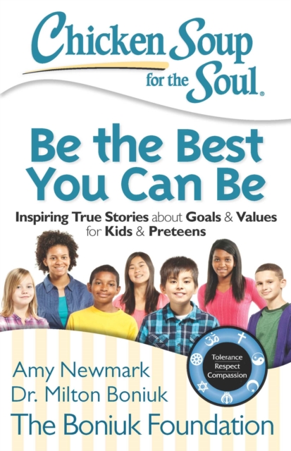 Chicken Soup for the Soul: Be The Best You Can Be : Inspiring True Stories about Goals & Values for Kids & Preteens, EPUB eBook