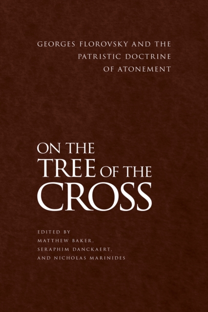 On the Tree of the Cross : Georges Florovsky and the Patristic Doctrine of Atonement, EPUB eBook