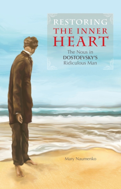 Restoring the Inner Heart : The Nous in Dostoevsky's Ridiculous Man, EPUB eBook