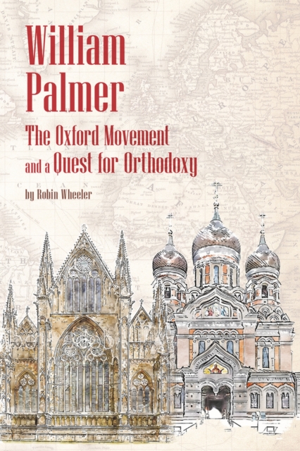 William Palmer : The Oxford Movement and a Quest for Orthodoxy, Paperback / softback Book