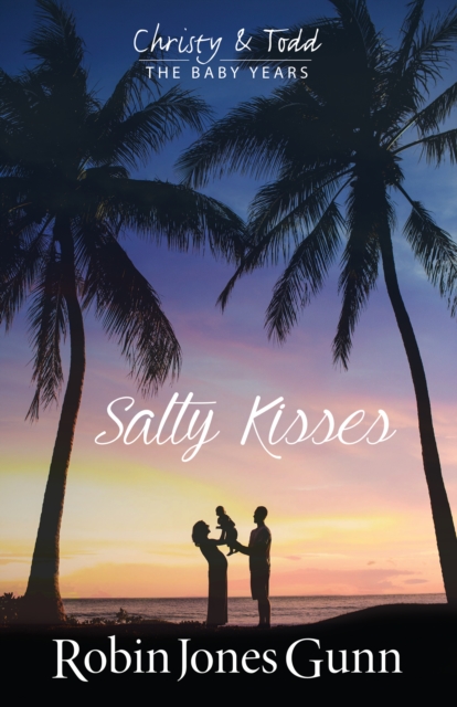 Salty Kisses : Christy & Todd the Baby Years Book 2, EPUB eBook