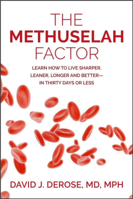 The Methuselah Factor : Learn How to Live Sharper, Leaner, Longer and Better-in Thirty Days or Less, EPUB eBook