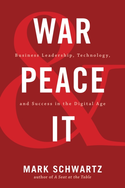 War and Peace and IT : Business Leadership, Technology, and Success in the Digital Age, Paperback / softback Book