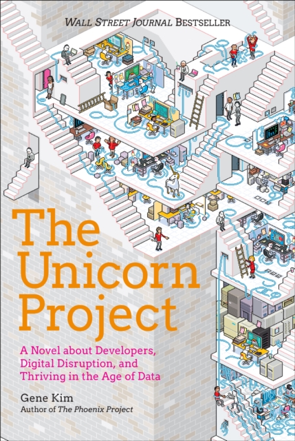 The Unicorn Project : A Novel about Developers, Digital Disruption, and Thriving in the Age of Data, EPUB eBook