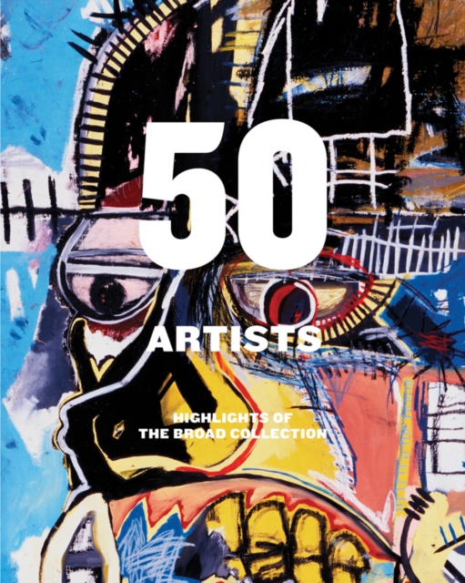 50 Artists: Highlights of The Broad Collection, Hardback Book