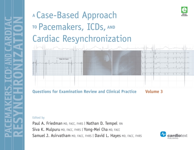 A Case-Based Approach to Pacemakers, ICDs, and Cardiac  Resynchronization Volume 3 : Questions for Examination Review an Clinical Practice  [Volume 3], PDF eBook