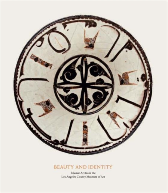 Beauty and Identity : Islamic Art from the Los Angeles County Museum of Art, Hardback Book