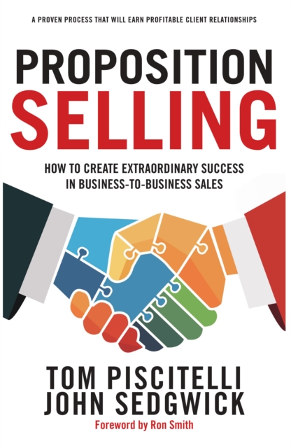 Proposition Selling : How to Create Extraordinary Success in Business-to-Business Sales, EPUB eBook