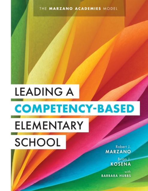 Leading a Competency-Based Elementary School : The Marzano Academies Model (Become a High-Performing Elementary School Through Competency-Based Education), EPUB eBook