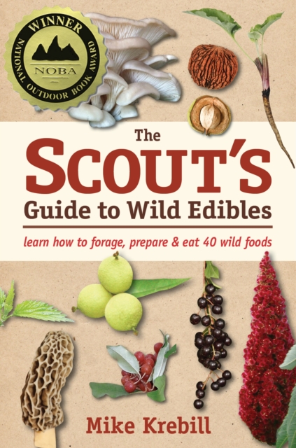The Scout's Guide to Wild Edibles : Learn How To Forage, Prepare & Eat 40 Wild Foods, EPUB eBook
