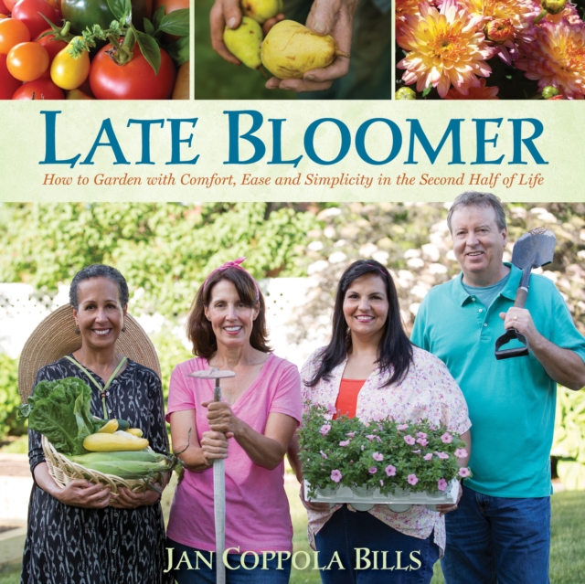 Late Bloomer : How to Garden with Comfort, Ease and Simplicity in the Second Half of Life, EPUB eBook