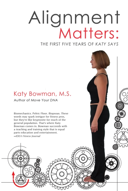 Alignment Matters : The First Five Years of Katy Says, 2nd Edition, Paperback / softback Book