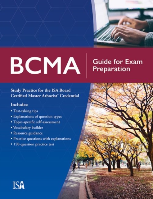 BCMA Guide for Exam Preparation : Study Practice for the ISA Board Certified Master Arborist Credential, Paperback / softback Book