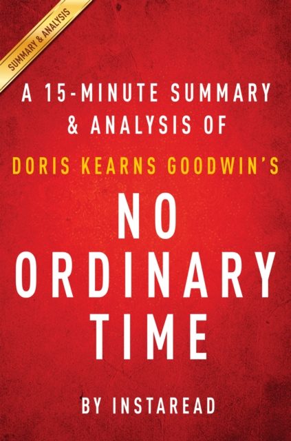 No Ordinary Time by Doris Kearns Goodwin | A 15-minute Summary & Analysis : Franklin and Eleanor Roosevelt; The Home Front in World War II, EPUB eBook
