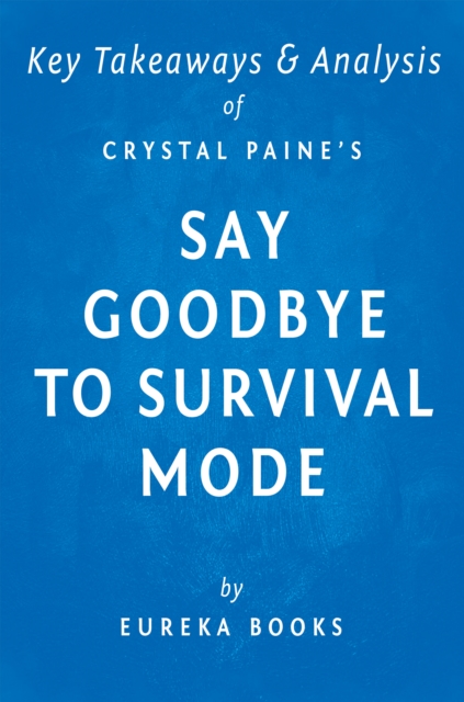 Say Goodbye to Survival Mode by Crystal Paine | Key Takeaways & Analysis : 9 Simple Strategies to Stress Less, Sleep More, and Restore Your Passion for Life, EPUB eBook