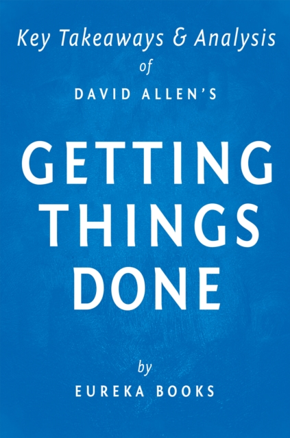 Getting Things Done by David Allen | Key Takeaways & Analysis : The Art of Stress-Free Productivity, EPUB eBook