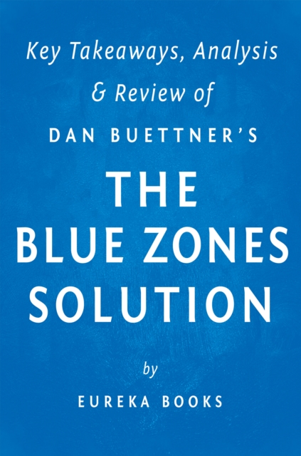 The Blue Zones Solution: by Dan Buettner | Key Takeaways, Analysis & Review : Eating and Living Like the World's Healthiest People, EPUB eBook