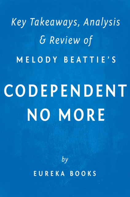 Codependent No More: by Melody Beattie | Key Takeaways, Analysis & Review : How to Stop Controlling Others and Start Caring for Yourself, EPUB eBook