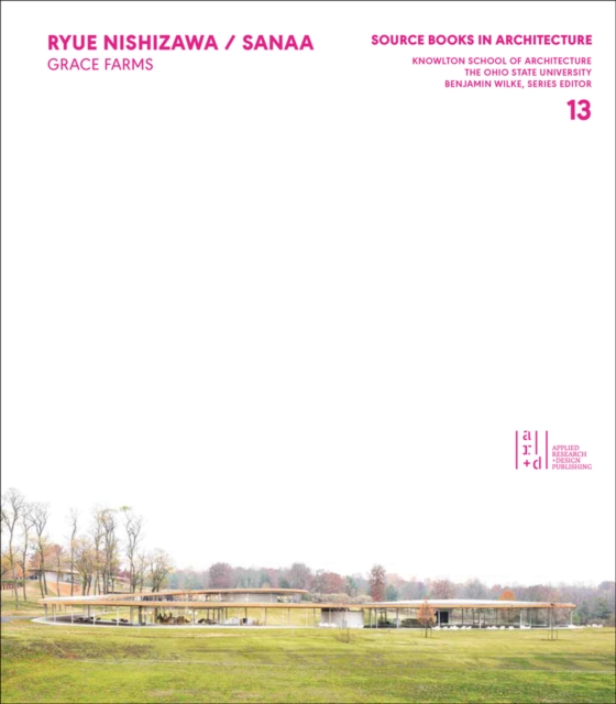Ryue Nishizawa / SANAA : Grace Farms; Source Books in Architecture, Paperback / softback Book