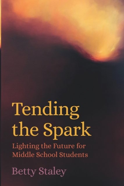 Tending the Spark : Light the Future for Middle-school Students, Paperback / softback Book