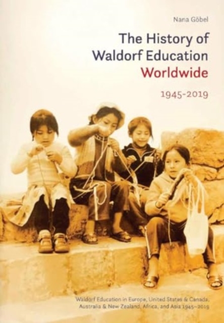 The History of Waldorf Education Worldwide : Volume 2: 1945-2019, Hardback Book