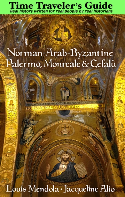 The Time Traveler's Guide to Norman-Arab-Byzantine Palermo, Monreale and Cefalu, Paperback / softback Book