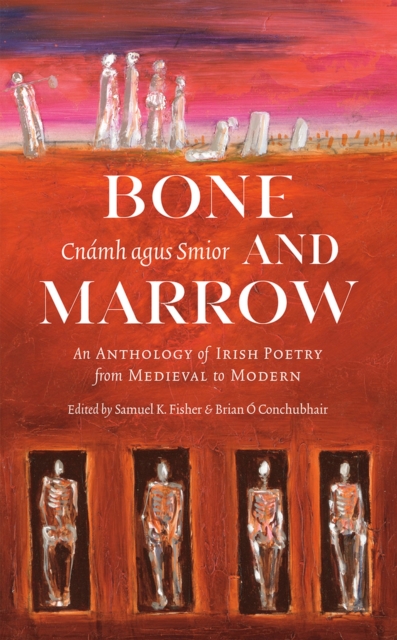 Bone and Marrow/Cnamh agus Smior : An Anthology of Irish Poetry from Medieval to Modern, Paperback / softback Book