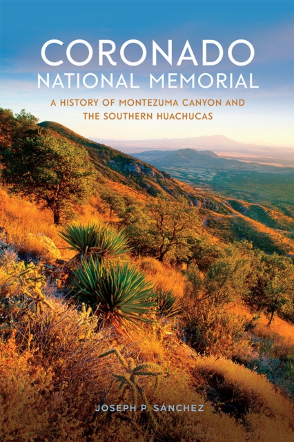 Coronado National Memorial : A History of Montezuma Canyon and the Southern Huachucas, Paperback / softback Book