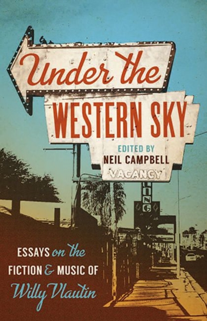 Under the Western Sky : Essays on the Fiction and Music of Willy Vlautin, EPUB eBook