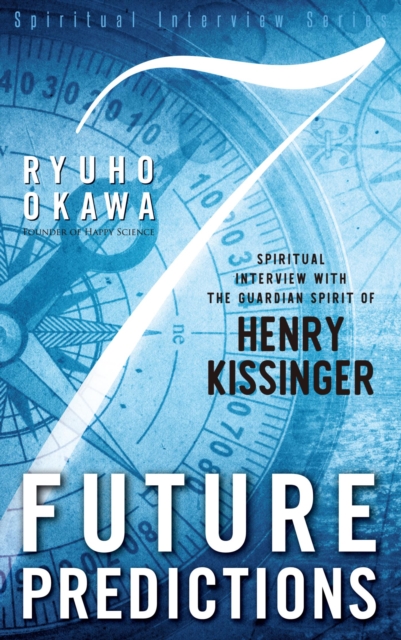 7 Future Predictions : Spiritual Interview with the Guardian Spirit of Henry Kissinger, EPUB eBook