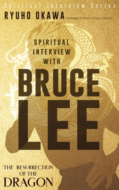 Spiritual Interview with Bruce Lee : The Resurrection of the Dragon, EPUB eBook