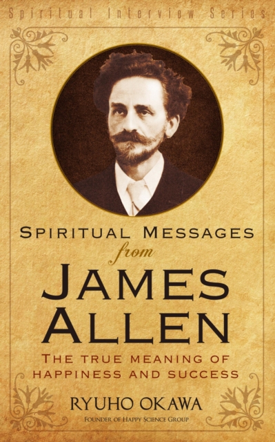 Spiritual Messages from James Allen : The True Meaning of Happiness and Success, EPUB eBook