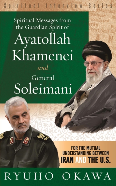 Spiritual Messages from the Guardian Spirit of Ayatollah Khamenei and General Soleimani : For the Mutual Understanding between Iran and The U.S. (Spiritual Interview Series), EPUB eBook