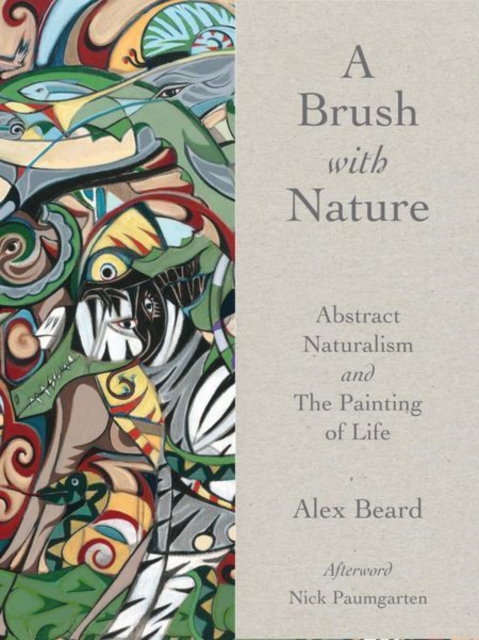 A Brush with Nature : Abstract Naturalism and The Painting of Life, Hardback Book