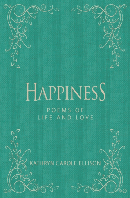 Happiness : Poems of Life and Love, Hardback Book