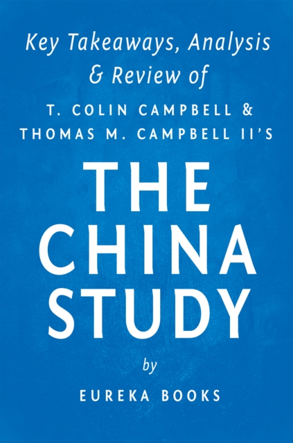 The China Study : The Most Comprehensive Study of Nutrition Ever Conducted and the Startling Implications for Diet, Weight Loss and Long-term Health by T. Colin Campbell and Thomas M. Campbell, II | K, EPUB eBook