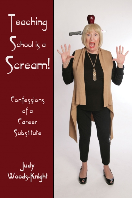 Teaching School is a Scream! : Confessions of a Substitute Teacher, Paperback / softback Book