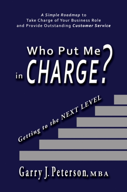 Who Put Me in Charge? : Getting to the NEXT LEVEL, Paperback / softback Book